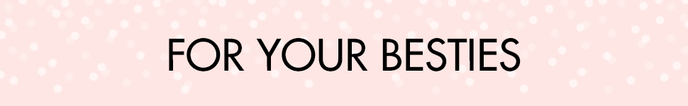 For Your Besties