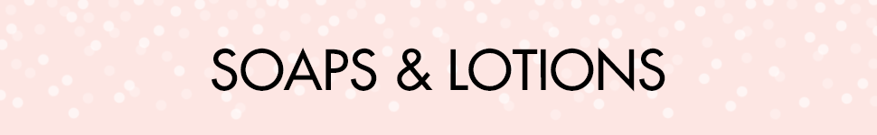 Soaps and Lotions